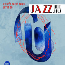 Bacsó Kristóf Triad – Let It Go (BMC)