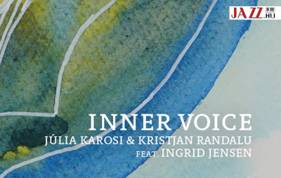 Inner Voice (Belső Hang) – Karosi Júlia &amp; Kristjan Randalu feat. Ingrid Jensen