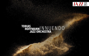 Tobias Hoffmann Jazz Orchestra – Innuendo // A nagyzenekari jazz ma is virágzik