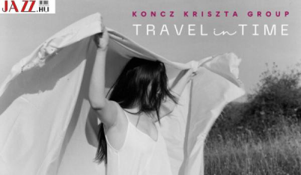 Koncz Kriszta Group – Travel in Time // Várallyay Katus ajánlásával