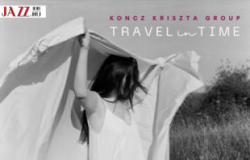 Koncz Kriszta Group – Travel in Time // Várallyay Katus ajánlásával